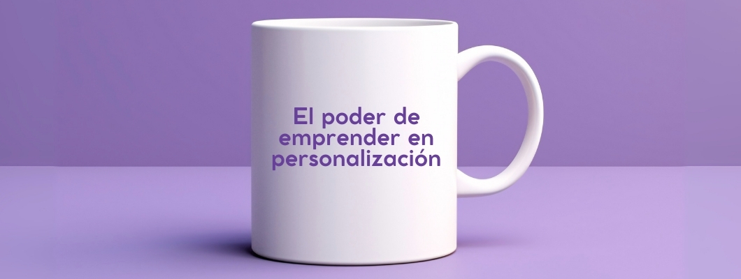 El poder de emprender en personalización: una oportunidad escalable en el mundo actual