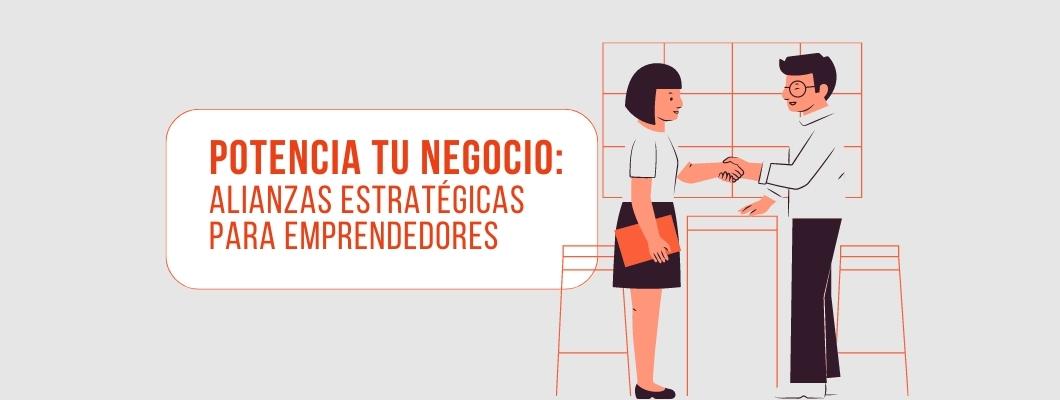 Potencia tu negocio: Alianzas estratégicas para emprendedores
