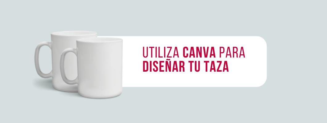 Utiliza Canva para diseñar tu taza