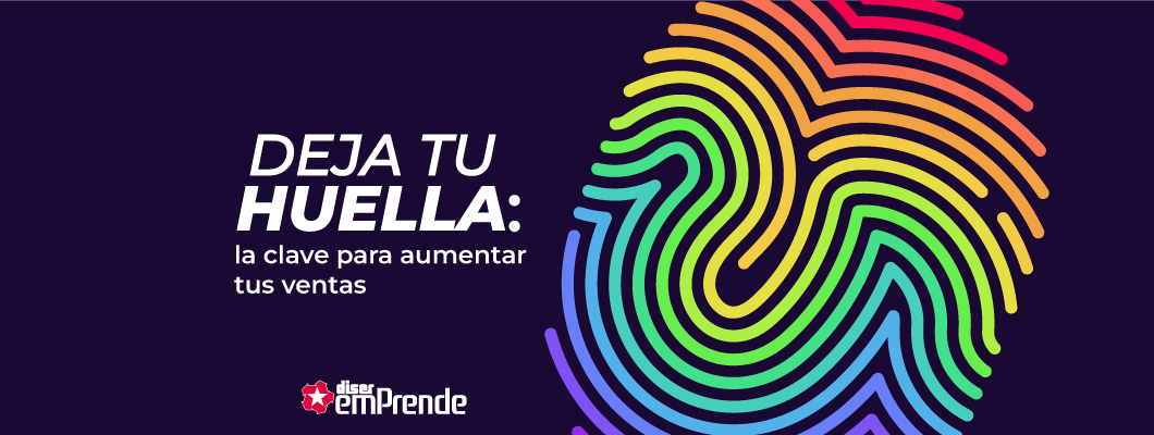 Deja tu huella: la clave para aumentar tus ventas