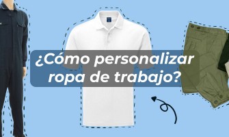 ¿Cómo personalizar ropa de trabajo?