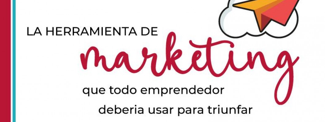 La herramienta de marketing que todo emprendedor debería usar para triunfar